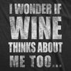 Womens I Wonder If Wine Thinks About Me Too Funny Drinking Alcohol Tshirt