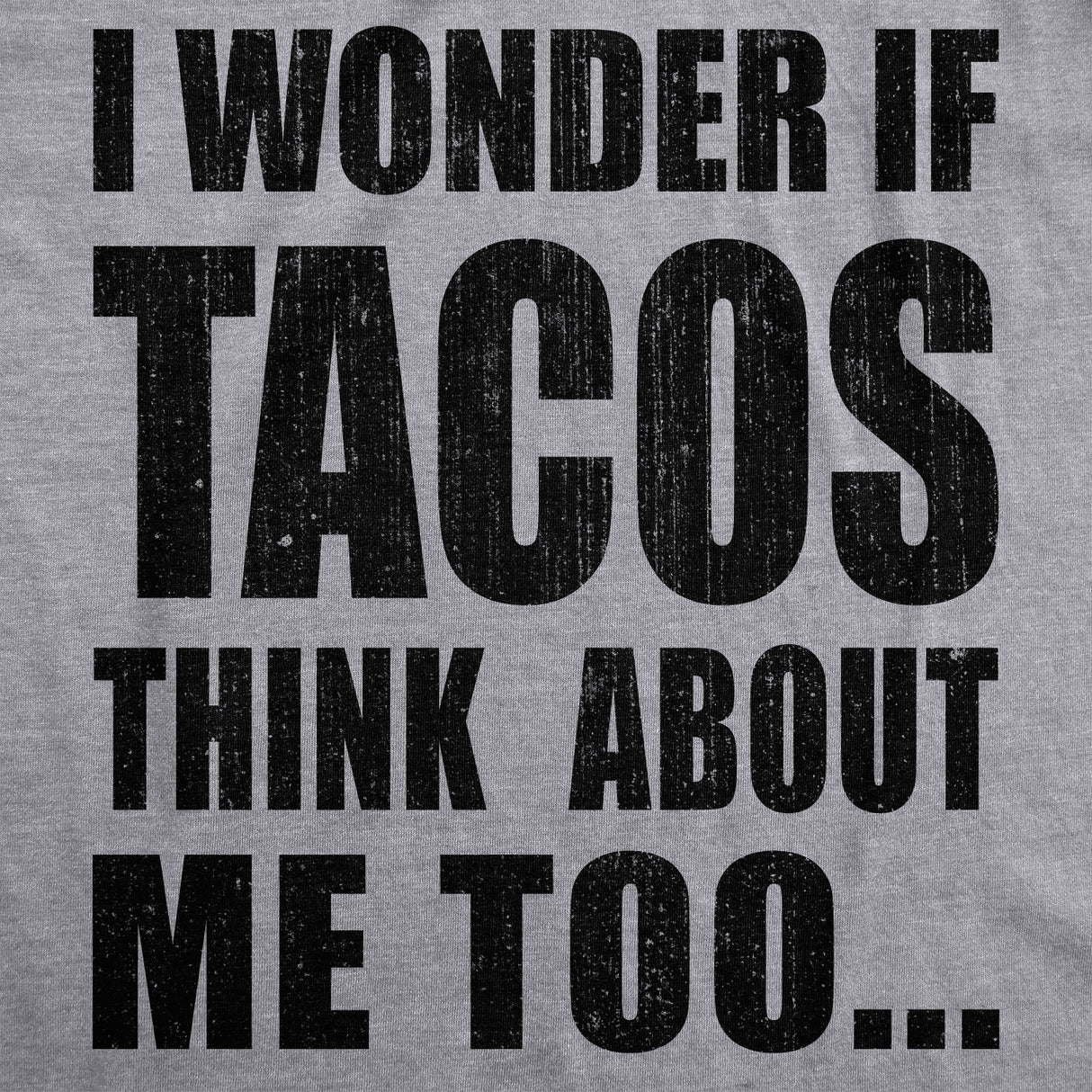 Mens I Wonder If Tacos Think About Me Too Funny Taco Tuesday Sarcastic Graphic