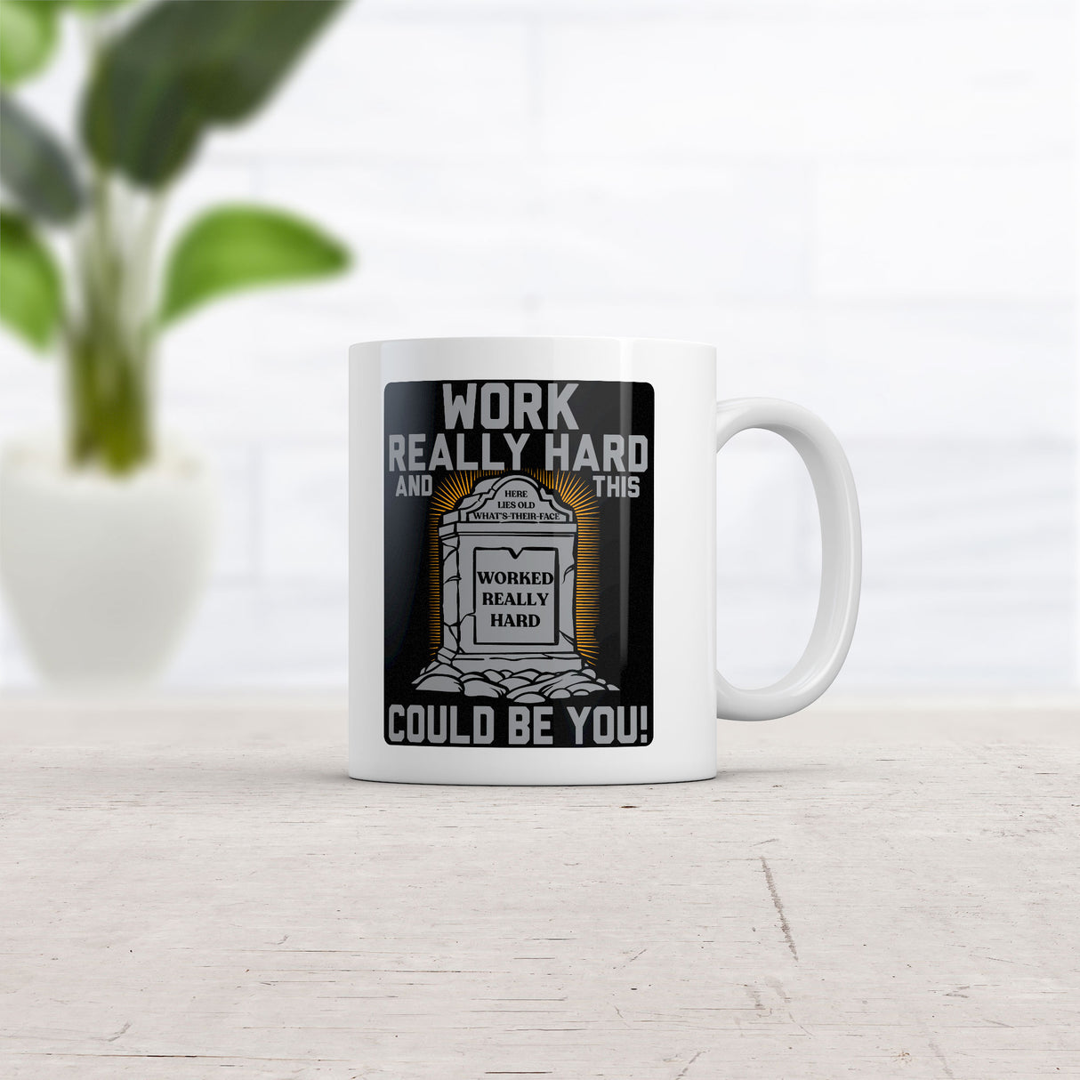 Work Really Hard and This Could Be You Mug Funny Sarcastic Grave Graphic Novelty Coffee Cup-11oz