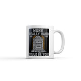 Work Really Hard and This Could Be You Mug Funny Sarcastic Grave Graphic Novelty Coffee Cup-11oz