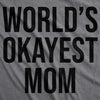 Worlds Okayest Mom T Shirt Funny Mothers Day Tee Gift Sarcastic Hilarious Cute