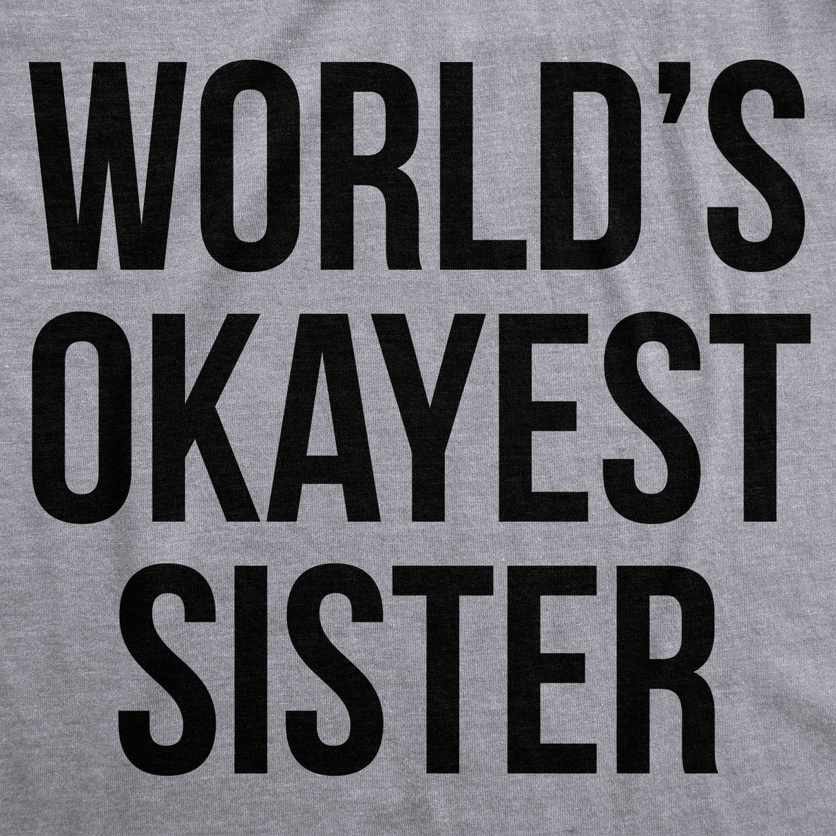 Womens World's Okayest Sister T Shirt Funny Sarcastic Siblings Tee for Ladies