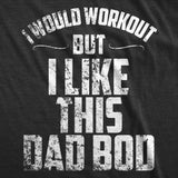 I Would Workout But I Like This Dad Bod Men's Tshirt