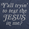 Y'all Tryin' To Test The Jesus In Me Men's Tshirt