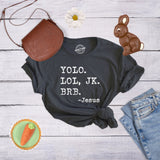 Womens Yolo Lol JK BRB Jesus Tshirt Funny Easter Sunday Texting Hilarious Graphic Top