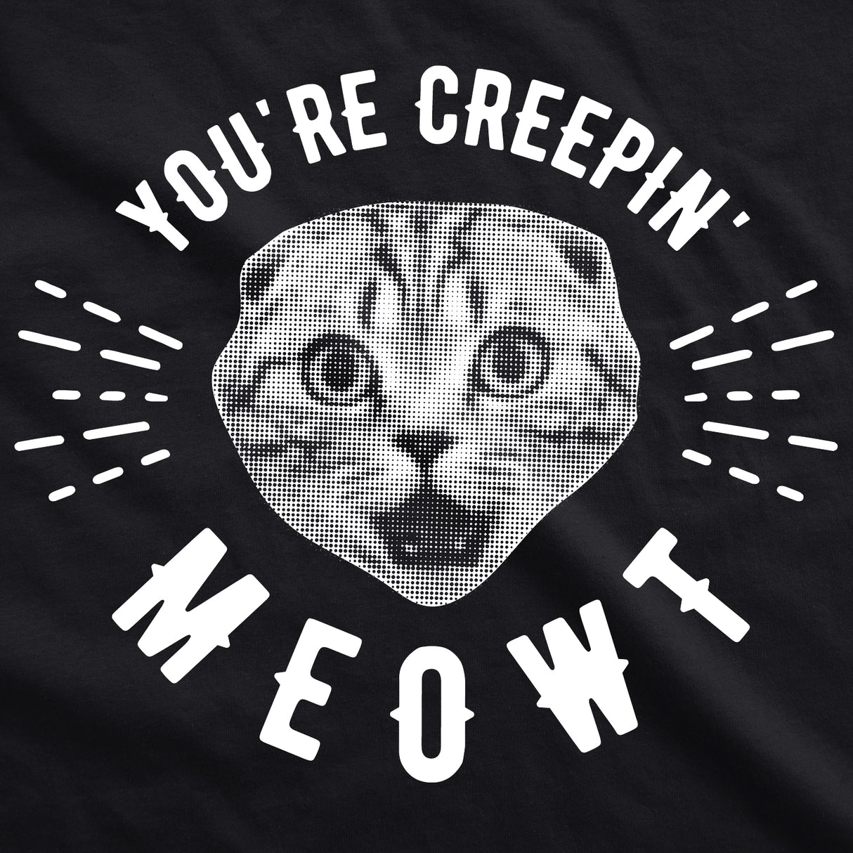 You're Creepin Meowt Men's Tshirt