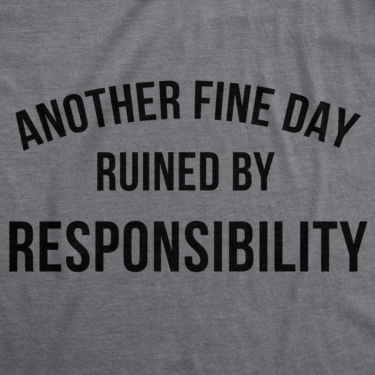 Another Fine Day Ruined By Responsibility Men's Tshirt