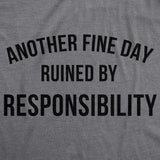 Another Fine Day Ruined By Responsibility Men's Tshirt