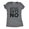 Womens Dog Says No Funny T Shirt for Mom Novelty Tee Sassy Dog Lovers Gift