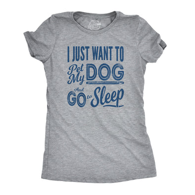 Womens I Just Want To Pet My Dog and Go To Sleep Funny T shirt Novelty Lover
