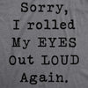 Womens Sorry Rolled My Eyes Out Loud Funny Sassy Sayings Cute Graphic T shirt