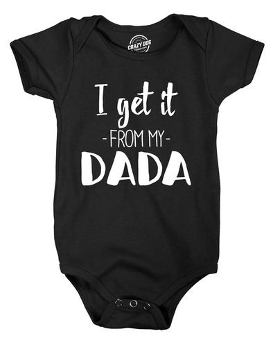 I Get It From My Dada Funny New Dad Father's Day Baby Infant Creeper Bodysuit