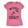 Womens Witches Be Crazy Tshirt Funny Party Tee For Ladies