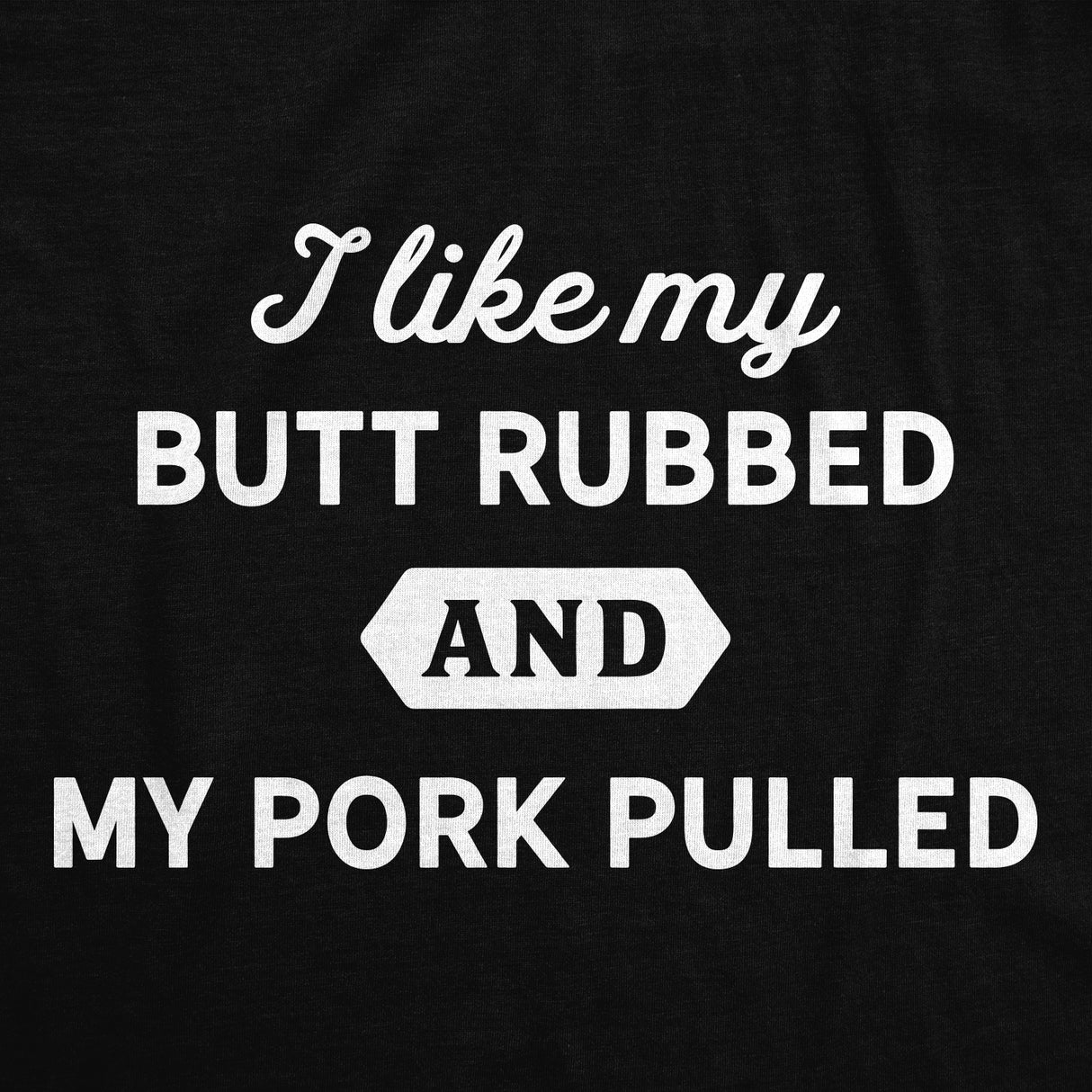 I Like My Butt Rubed And My Pork Pulled Cookout Apron