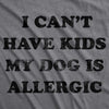 Womens I Can't Have Kids My Dog Is Allergic T Shirt Cool Dog Mom Gift
