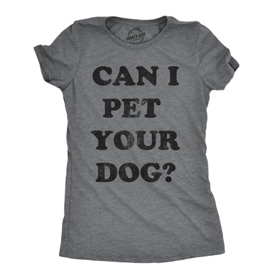 Womens Can I Pet Your Dog T shirt Funny Cute Animal Lover Puppy Mom For Ladies