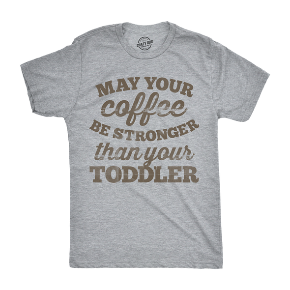 May Your Coffee Be Stronger Than Your Toddler Men's Tshirt