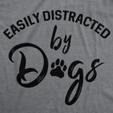 Womens Easily Distracted By Dogs T shirt Funny Graphic Dog Mom Lover Cute Gift