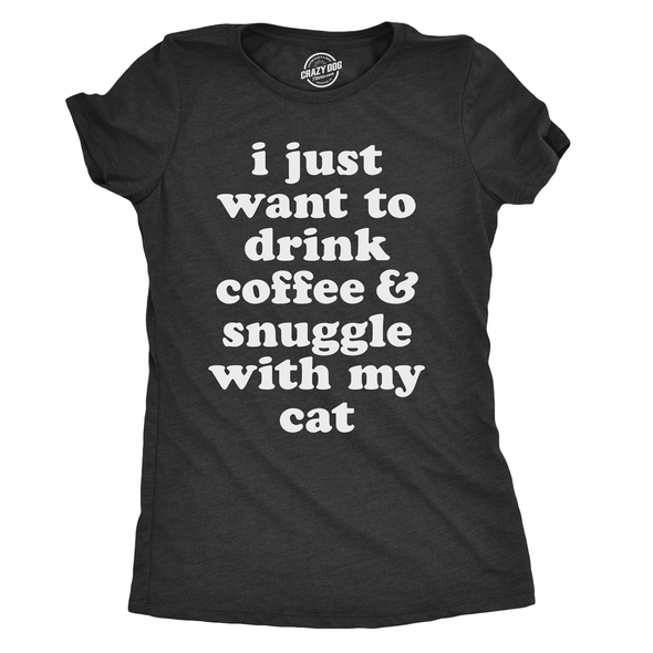 Womens I Just Want To Drink Coffee And Snuggle With My Cat T shirt Funny Tee