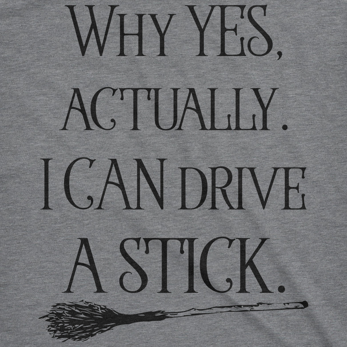 Womens Why Yes I Can Drive A Stick Funny Halloween Witch Sarcastic Cute T shirt