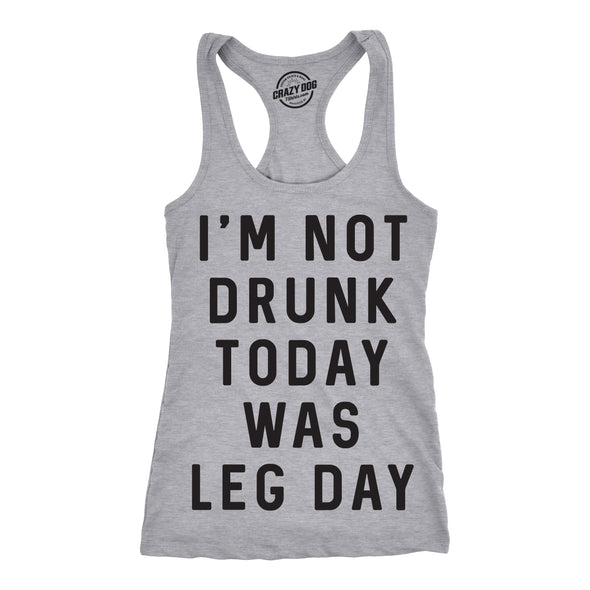 Womens Tank Im Not Drunk Today Was Leg Day Funny Workout Tanktop For Ladies