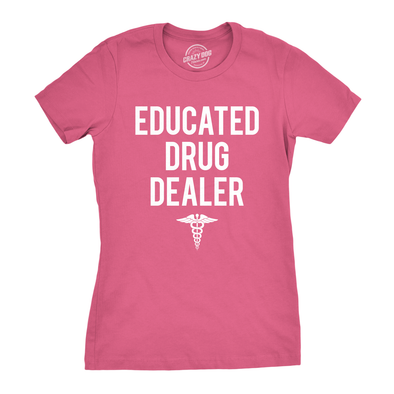 Womens Educated Drug Dealer Tshirt Funny Doctor Nurse Pharmacist Tee For Ladies