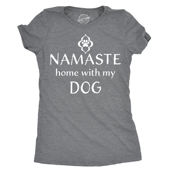 Womens Namaste Home With My Dog T shirt Funny Yoga Puppy Owner Mom Ladies Tee