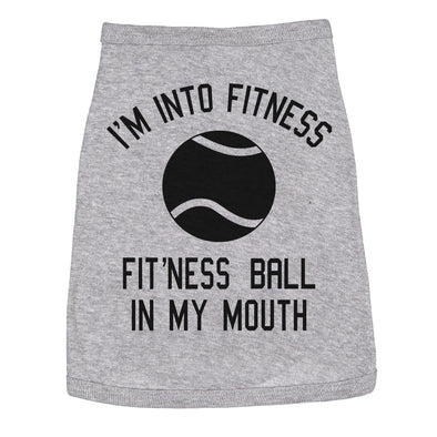 Dog Shirt Im Into Fitness Ball In My Mouth Funny Clothes For Small Breed Pup