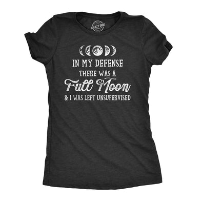 Womens In My Defense There Was A Full Moon And I Was Left Unsupervised Tshirt