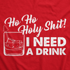 Ho Ho Holy Shit I Need A Drink Men's Tshirt