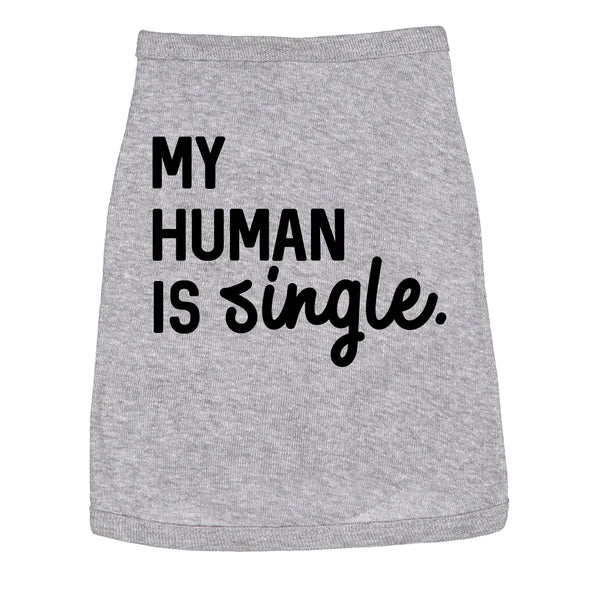 Dog Shirt My Human Is Single Clothes For Pet Puppy Funny Relationship Valentines Day Tee