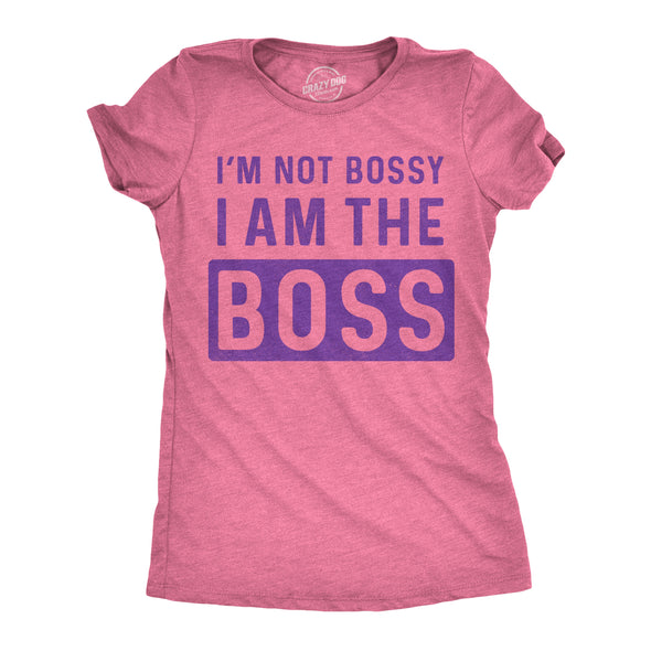 Womens Im Not Bossy I Am The Boss T shirt Funny Sarcastic Girl Power Tee Ladies