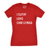 Womens I Elfin Love Christmas Tshirt Funny Holiday Tee