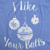 Womens I Like Your Balls Tshirt Funny Christmas Ornament Tee