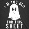 Womens Im Too Old For This Sheet Tshirt Funny Halloween Tee