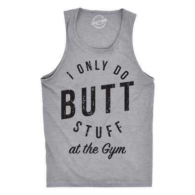 Mens Fitness Tank I Only Do Butt Stuff At The Gym Funny Sarcastic Fitness Workout TankTop