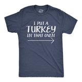 I Put A Turkey In That Oven Men's Tshirt