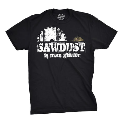 Sawdust Is Man Glitter Men's Tshirt