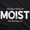 May Your Turkey Be Moist This Thanksgiving Men's Tshirt