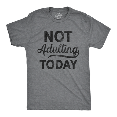 Not Adulting Today Men's Tshirt