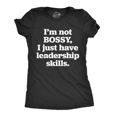 Womens Im Not Bossy I Just Have Leadership Skills Tshirt Funny Sarcastic Tee For Ladies
