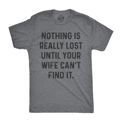 Nothing Is Really Lost Until Your Wife Can't Find It Men's Tshirt