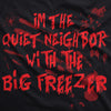 I'm The Quiet Neighbor With The Big Freezer Men's Tshirt