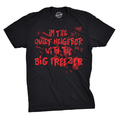 I'm The Quiet Neighbor With The Big Freezer Men's Tshirt