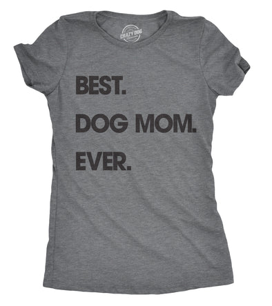 Womens Best Dog Mom Ever T shirt Funny Mothers Day Puppy Lover Gift Hilarious