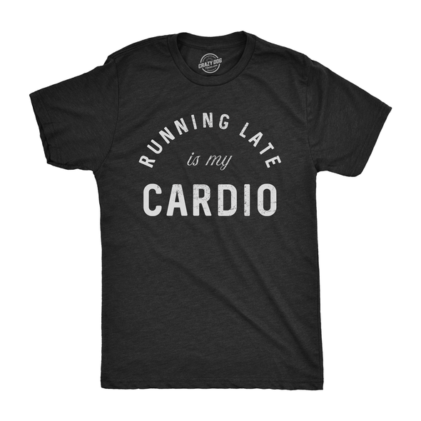 Running Late Is My Cardio Men's Tshirt