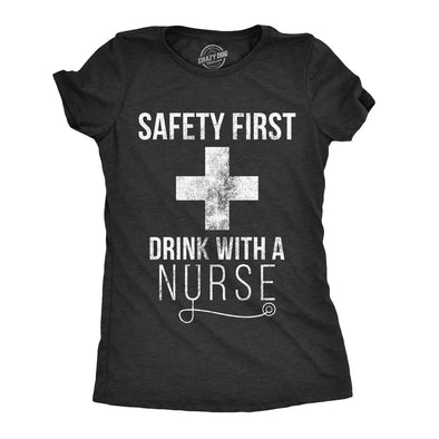 Womens Safety First Drink With A Nurse T shirt Funny Sarcastic Gift Appreciation