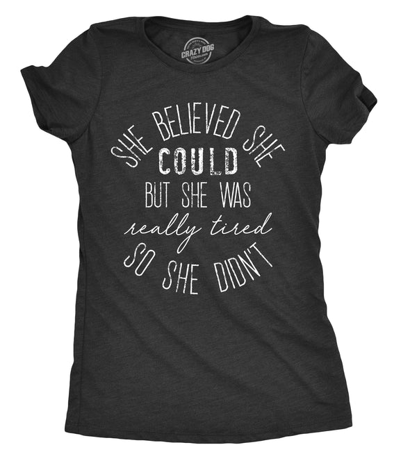 Womens She Believed She Could But She Was Really Tired Sarcastic T Shirt