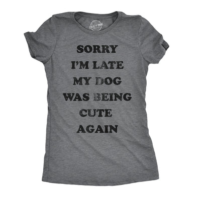 Womens Sorry Im Late My Dog Was Being Cute Again Tshirt Funny Puppy Love Tee
