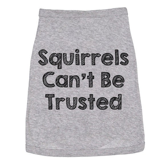 Dog Shirt Squirrels Cant Be Trusted Funny Clothes For Family Pet